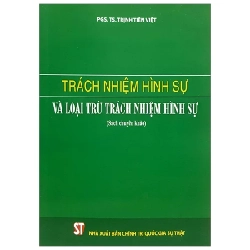 Trách Nhiệm Hình Sự Và Loại Trừ Trách Nhiệm Hình Sự (Sách Chuyên Khảo) - PGS. TS. Trịnh Tiến Việt 280382