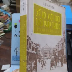 Sách: Xã hội Việt Nam thời Pháp thuộc (Nhân vật và sự kiện lịch sử) - TG: Lê Nguyễn (A1) 732609