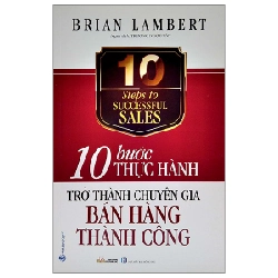 10 Bước Thực Hành - Trở Thành Chuyên Gia Bán Hàng Thành Công - Brian Lambert 287821