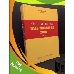 (TẶNG BOOKMARK) Chú giải chi tiết danh mục mã HS 2018 tập 2 mới 90% bẩn nhẹ RBK2606 Nguyên Châu GIÁO TRÌNH, CHUYÊN MÔN