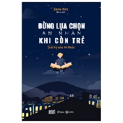 Đừng Lựa Chọn An Nhàn Khi Còn Trẻ - Giá Trị Của Tri Thức - Zena Hitz 281927