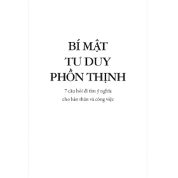Bí Mật Tư Duy Phồn Thịnh - 7 Câu Hỏi Đi Tìm Ý Nghĩa Cho Bản Thân Và Công Việc 456681