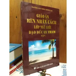 Giáo án rèn nhân cách lớp ngũ giới đạo đức ly tham - Trưởng Lão Thích Thông Lạc