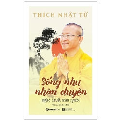 Sống như nhân duyên - Nghệ thuật nhìn người - Thích Nhật Từ2019 New 100% HCM.PO 31700