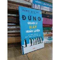 Đừng quản lý, hãy huấn luyện - Terri Levine (Nguyễn Tư Thắng dịch) 932690