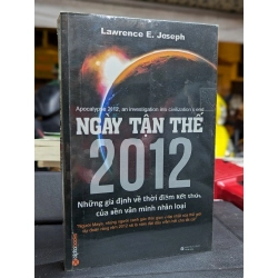 NGÀY TẬN THẾ 2012 NHỮNG GIẢ ĐỊNH VỀ THỜI ĐIỂM KẾT THÚC CỦA NỀN VĂN MINH NHÂN LOẠI - LAWRENCE E . JOSHEP 222344