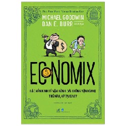 Economix - Các nền kinh tế vận hành như thế nào - Michael Goodwin Dan E.Burr 2020 New 100% HCM.PO 30473