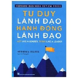 Tư Duy Lãnh Đạo - Hành Động Lãnh Đạo - Herminia Ibarra 293425