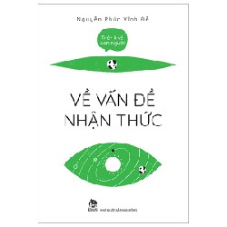 Triết Lí Về Con Người - Về Vấn Đề Nhận Thức - Nguyễn Phúc Vĩnh Đễ