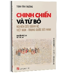 Chinh chiến và từ bỏ nghiên cứu quan hệ việt nam trung quốc đời minh - Trịnh Vĩnh Thường Sách lịch sử - triết học STB0302