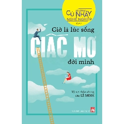Những cú nhảy nghề nghiệp T2 - Giờ là lúc sống giấc mơ đời mình - Lê Minh - 2018 - TÂM LÝ GIÁO DỤC Rebooks.vn