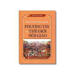 Lịch Sử Các Quan Hệ Giữa Phương Tây Và Thế Giới Hồi Giáo - Nguyễn Thọ Nhân