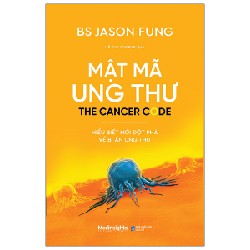 Mật Mã Ung Thư - Hiểu Biết Mới Đột Phá Về Bí Ẩn Ung Thư - BS Jason Fung 138282