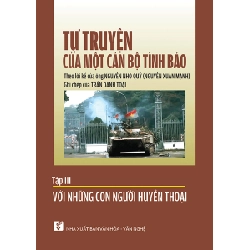 Tự truyện của một cán bộ tình báo - tập 3 - Lời kể: Nguyễn Xuân Mạnh - Ghi chép: Trần Doanh Toại