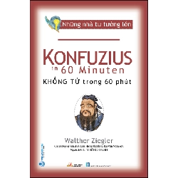 Những nhà tư tưởng lớn - Khổng Tử trong 60 phút - Walther Ziegler