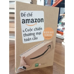 Đế chế amazon & cuộc chiến thương mại toàn cầu - Michiaki Tanaka (Châu Phụng dịch)