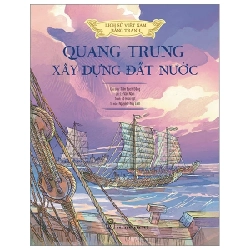 Lịch Sử Việt Nam Bằng Tranh - Quang Trung Xây Dựng Đất Nước (Bìa Cứng) - 285128