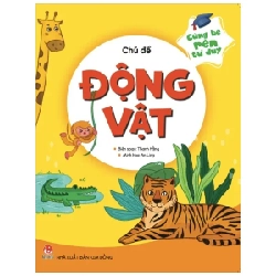 Cùng Bé Rèn Tư Duy - Chủ Đề - Động Vật - Thanh Hằng, An Ling (Mới 100%) Kiến thức, kỹ năng sống cho trẻ, NXB Kim Đồng - SÁCH ĐẠI HỌC