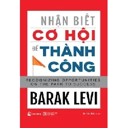 Nhận Biết Cơ Hội Để Thành Công - Barak Levi