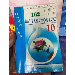 (Sách cũ SCGR) Tuyển Tập 162 Bài Văn Chọn Lọc 10 - Phan Mậu Cảnh, Lê Xuân Lít, Trần Thị Lam Thủy, Trần Thị Mỹ Hạnh 2008 Tham khảo - luyện thi VAVO-AK1T1 Blogmeo090426