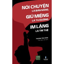 Sách - Nói Chuyện Là Bản Năng, Giữ Miệng Là Tu Dưỡng, Im Lặng Là Trí Tuệ