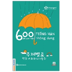 600 Câu Giao Tiếp Tiếng Hàn Thông Dụng - Changmi, Vân Anh, Nguyễn Hiền