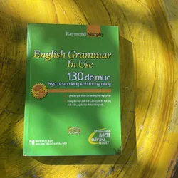 ENGLISH GRAMMAR IN USE - 130 ĐỀ MỤC NGỮ PHÁP TIẾNG ANH THÔNG DỤNG