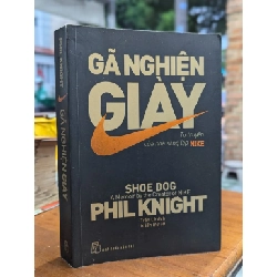 GÃ NGHIỆN GIÀY TỰ TRUYỆN CỦA NHÀ SÁNG LẬP NIKE - PHIL KNIGHT ( TRẦN LÊ DỊCH )