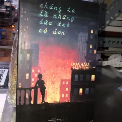 Chúng ta là những đứa trẻ cô đơn