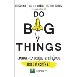 Do Big Things - TeamWork - Cơn Ác Mộng Hay Cơ Hội Vàng Trong Kỷ Nguyện 4.0 - Craig W. Ross, Angela V. Paccione, Victoria L. Roberts ASB.PO Oreka Blogmeo 230225