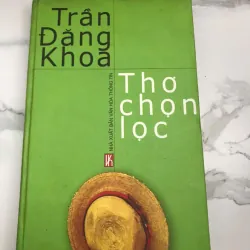 Trần Đăng Khoa Thơ chọn lọc - Trần Đăng Khoa - Thơ - có chữ ký tác giả