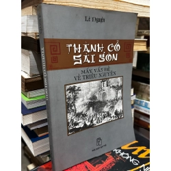 Thành Cổ Sài Gòn : Mấy vấn đề về triều Nguyễn - Lê Nguyễn 359537