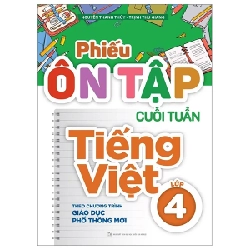 Phiếu Ôn Tập Cuối Tuần Tiếng Việt Lớp 4 (Theo Chương Trình Giáo Dục Phổ Thông Mới) - Nguyễn Thanh Thủy, Trịnh Thu Giang