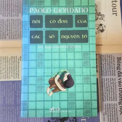 Tiểu thuyết NỖI CÔ ĐƠN CỦA CÁC SỐ NGUYÊN TỐ (nhà văn Paolo Giordano)