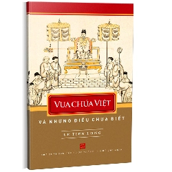 Vua Chúa Việt và những điều chưa biết - Lê Tiên Long