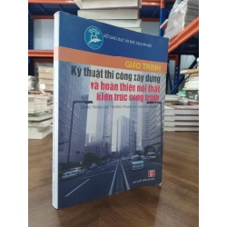 Giáo trình kỹ thuật thi công xây dựng và hoàn thiện nội thất kiến trúc công trình (dùng trong các trường trung học chuyên nghiệp)