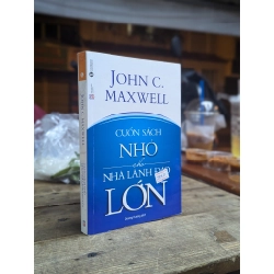 Cuốn sách nhỏ cho nhà lãnh đạo lớn - John C. Maxwell