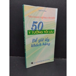 50 Ý tưởng tối ưu để giữ lấy khách hàng mới 98% bẩn bìa, ố nhẹ 2004 HCM2110 Paul R.Timm MARKETING KINH DOANH