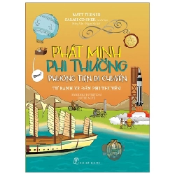 Phát minh phi thường. Phương tiện di chuyển - Từ bánh xe đến phi thuyền - Matt Turner, Sarah Conner minh họa 2020 New 100% HCM.PO