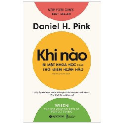 Khi Nào - Bí Mật Khoa Học Của Thời Điểm Hoàn Hảo - Daniel H. Pink