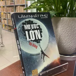 MƠ ƯỚC LỚN THÌ ĐỪNG HÀNH ĐỘNG NHƯ NGƯỜI TẦM THƯỜNG - LÂM NHẤT PHÙ