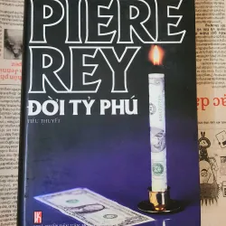 Tiểu thuyết ĐỜI TỶ PHÚ - tác giả Pierre Rey (bìa cứng, 826 trang)