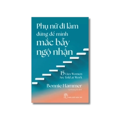 Phụ nữ đi làm đừng để mình mắc bẫy ngộ nhận - Bonnie Hammer