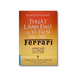 Thuật Lãnh Đạo Từ Vị Tu Sĩ Bán Chiếc Ferrari - Robin Sharma