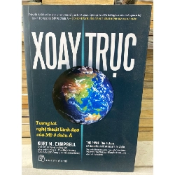 Xoay Trục - Tương Lai Và Nghệ Thuật Lãnh Đạo Của Mỹ Ở Châu Á-Tác giả Kurt M. Campbell- NXB Trẻ 2017