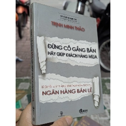 Đừng cố gắng bán hãy giúp khách hàng mua - Trịnh Minh Thảo 198697