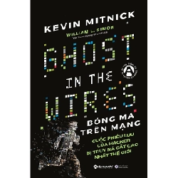 Bóng Ma Trên Mạng - Cuộc Phiêu Lưu Của Hacker Bị Truy Nã Gắt Gao Nhất Thế Giới - Kevin Mitnick, William L. Simon