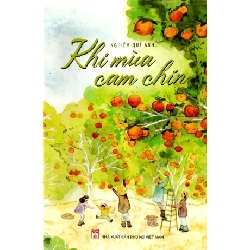 Khi mùa cam chín - Nghiêm Quế Anh STB3323 Văn học