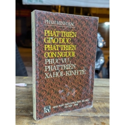 PHÁT TRIỂN GIÁO DỤC PHÁT TRIỂN CON NGƯỜI PHỤC VỤ PHÁT TRIỂN XÃ HỘI KINH TẾ - PHẠM MINH HẠC