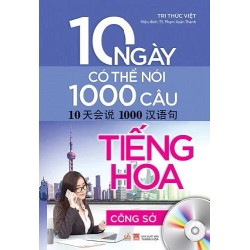 10 Ngày Có Thể Nói 1000 Câu Tiếng Hoa - Công Sở - Tri Thức Việt, TS. Phạm Xuân Thành 187063